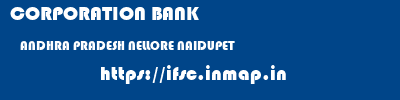 CORPORATION BANK  ANDHRA PRADESH NELLORE NAIDUPET   ifsc code